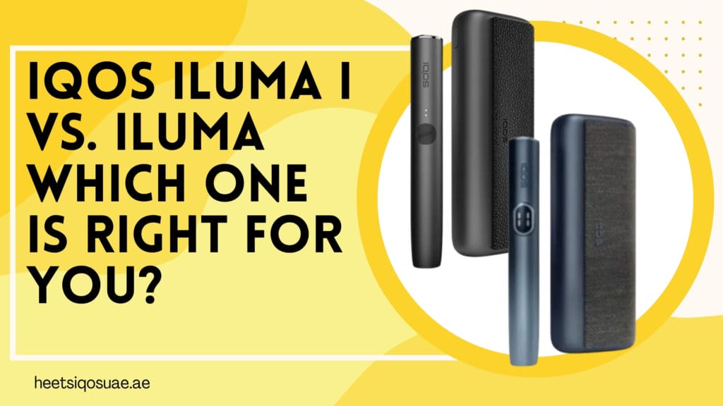 IQOS ILUMA I vs. ILUMA Which One Is Right for You