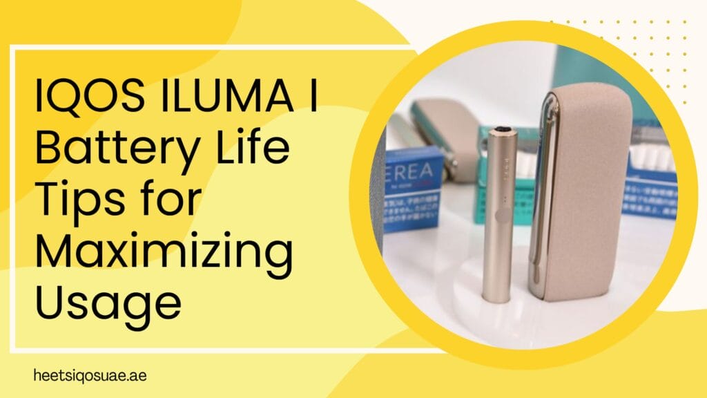 IQOS ILUMA I Battery Life Tips for Maximizing Usage