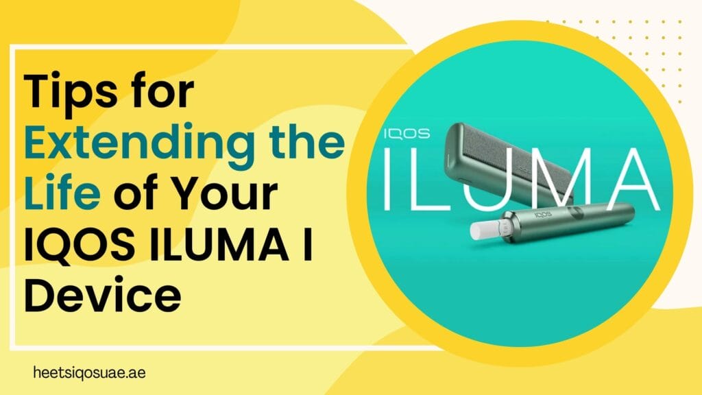 Tips for Extending the Life of Your IQOS ILUMA I Device