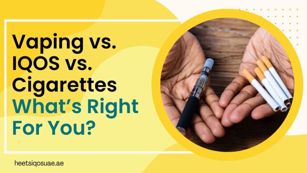 Vaping vs. IQOS vs. Cigarettes What’s Right For You