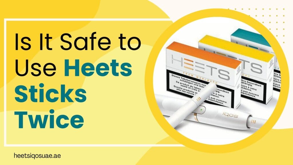 Is It Safe to Use Heets Sticks Twice